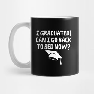 I Graduated Can I Go Back To Bed Now Mug